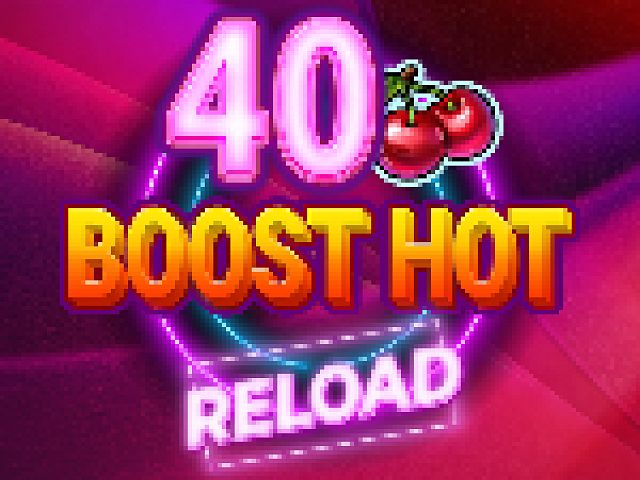 40 Boost Hot RELOAD