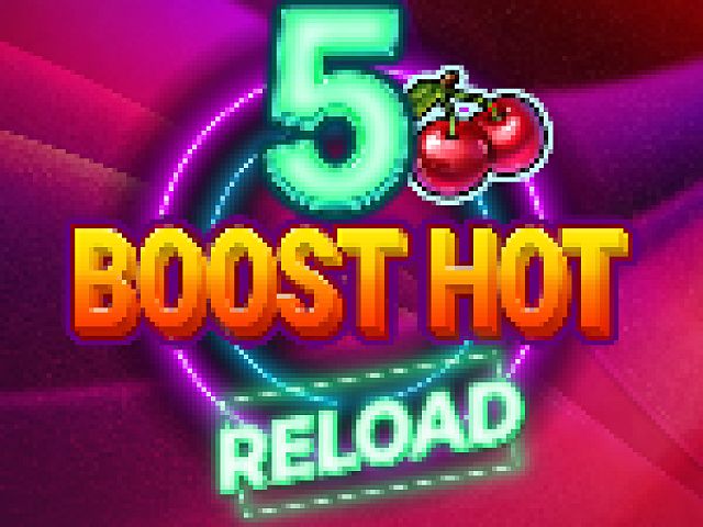 5 Boost Hot RELOAD