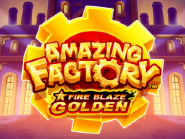 Fire Blaze Golden: Amazing Factory 