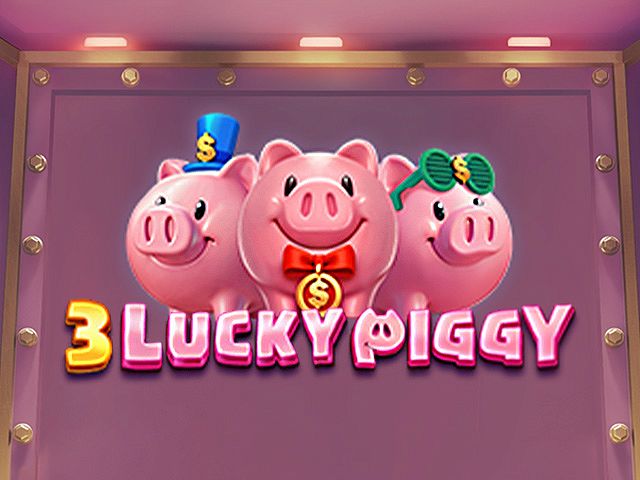 3 LUCKY PIGGY