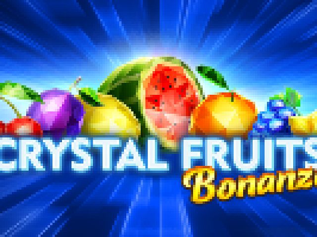 Crystal Fruits Bonanza