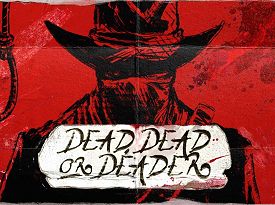 Dead, Dead Or Deader