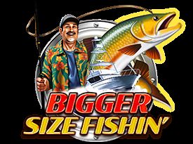Bigger Size Fishin'